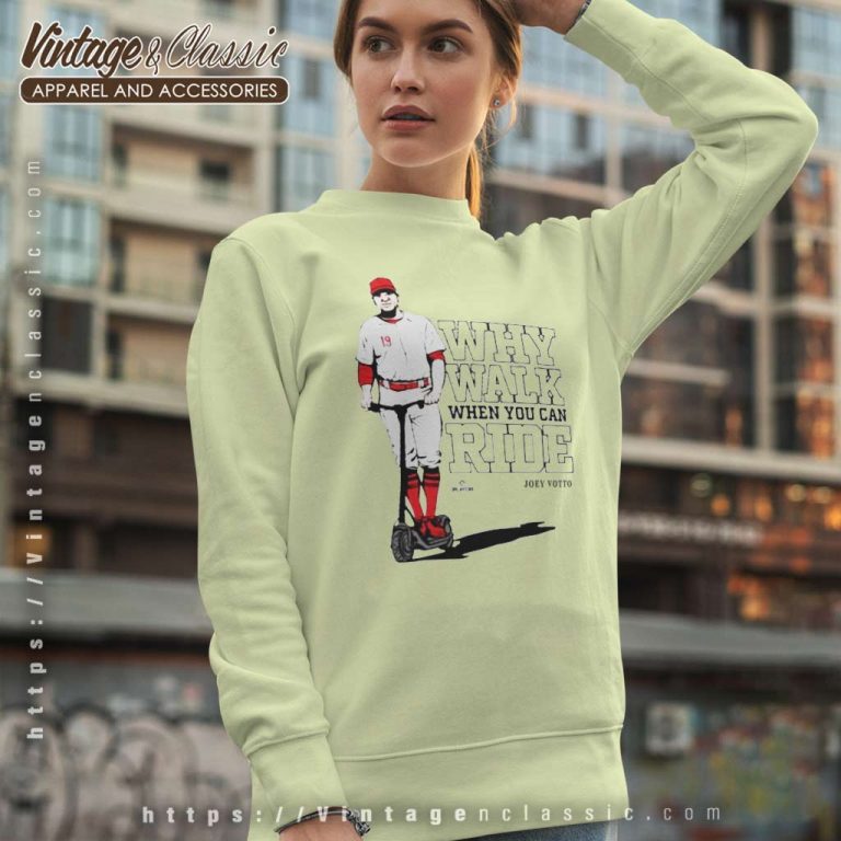 Joey Votto Why Walk When You Can Ride Sweatshirt Joey Votto Why Walk When You Can Ride Sweatshirt