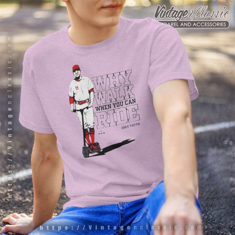 Joey Votto Why Walk When You Can Ride T Shirt Joey Votto Why Walk When You Can Ride T Shirt