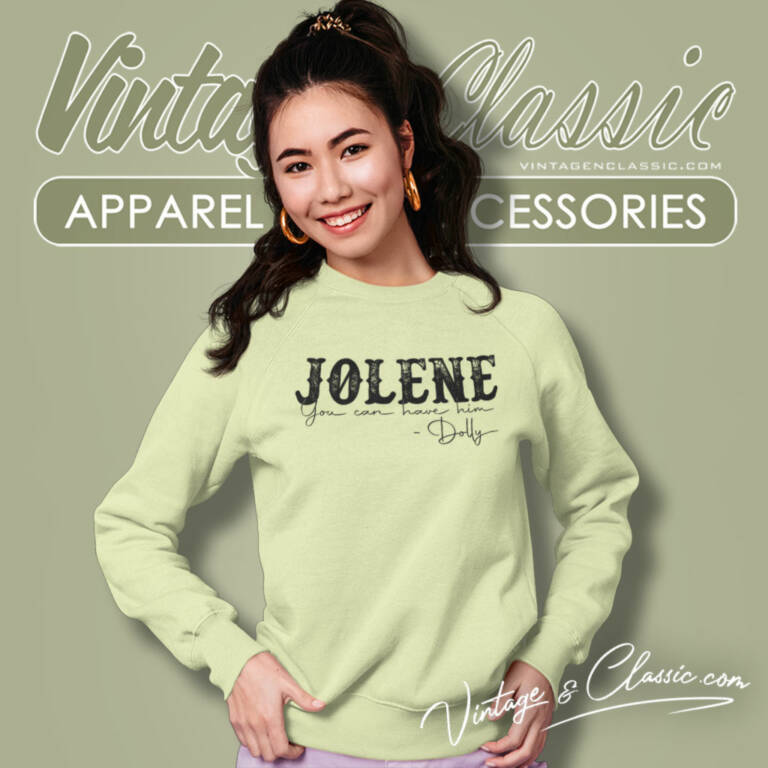 Jolene You Can Have Him Dolly Sweatshirt Jolene You Can Have Him Dolly Sweatshirt