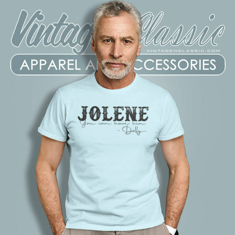 Jolene You Can Have Him Dolly T Shirt Jolene You Can Have Him Dolly T Shirt