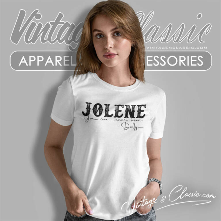 Jolene You Can Have Him Dolly Women T Shirt Jolene You Can Have Him Dolly Women T Shirt