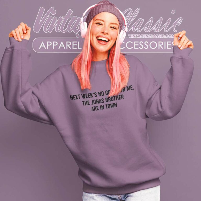 Jonas Brothers Shirt Next Weeks Not Good For Me Sweatshirt Jonas Brothers Shirt Next Weeks Not Good For Me Sweatshirt