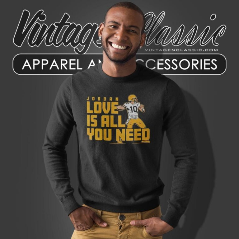 Jordan Love Is All You Need Packers Sweatshirt Jordan Love Is All You Need Packers Sweatshirt