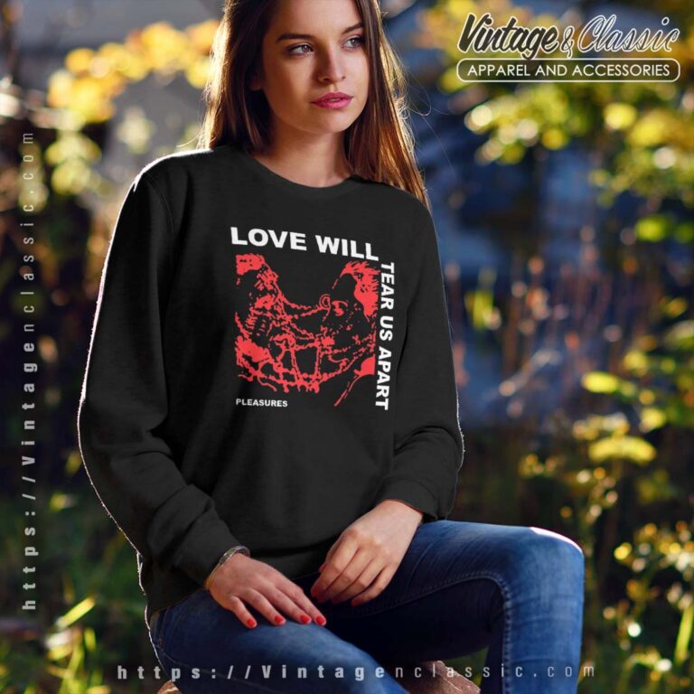 Joy Division Love Will Tear Us Apart Sweatshirt Joy Division Love Will Tear Us Apart Sweatshirt