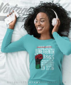 July 4th Juneteenth 1865 Because My Ancestors Long Sleeve Tee