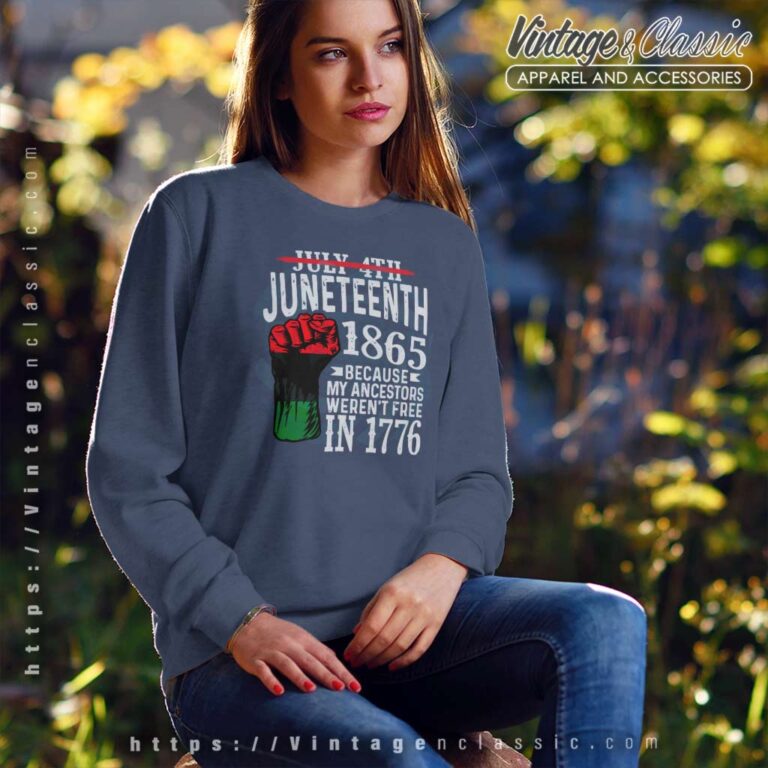 July 4th Juneteenth 1865 Because My Ancestors Sweatshirt July 4th Juneteenth 1865 Because My Ancestors Sweatshirt