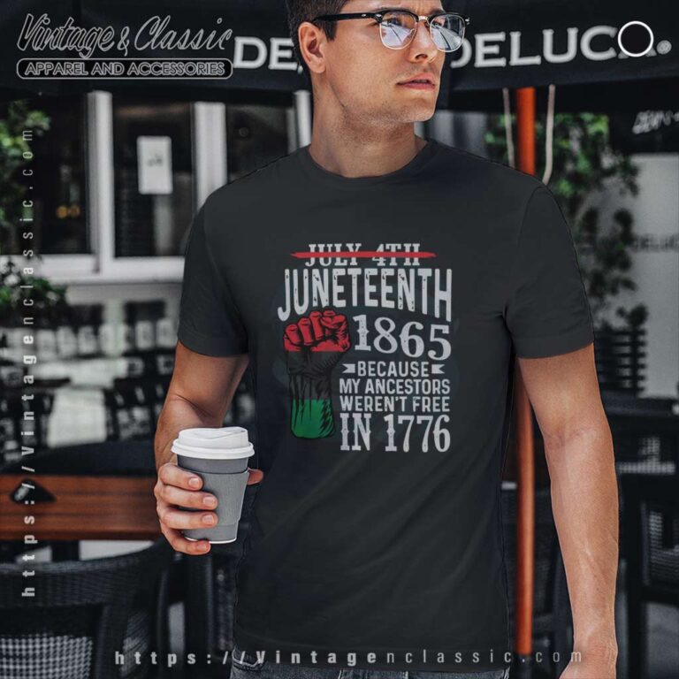 July 4th Juneteenth 1865 Because My Ancestors T Shirt July 4th Juneteenth 1865 Because My Ancestors T Shirt