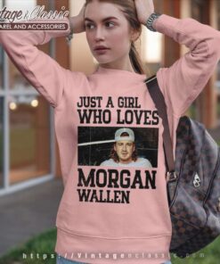 Just A Girl Who Loves Morgan Wallen Sweatshirt