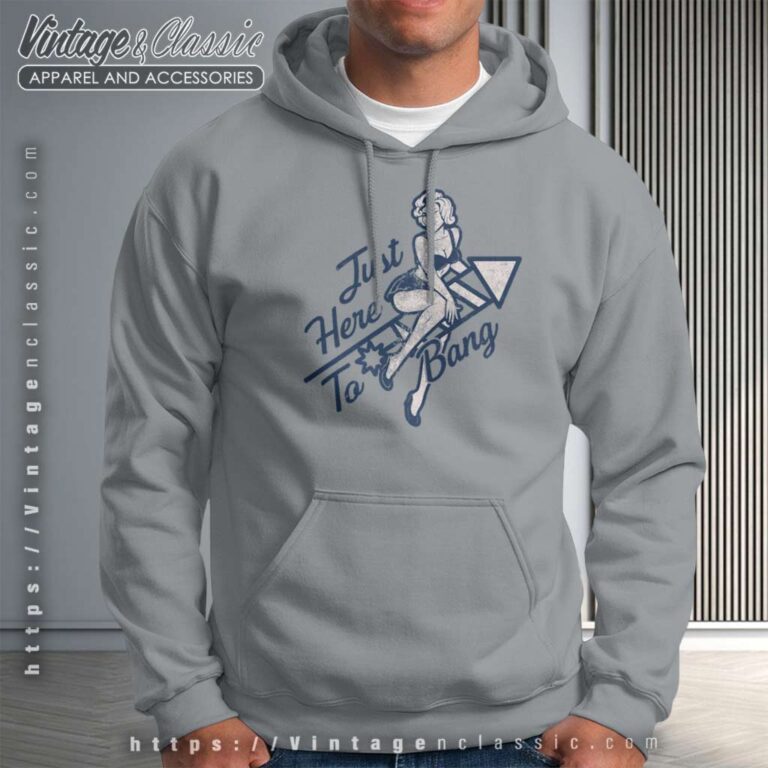 Just Here To Bang Hoodie Just Here To Bang Hoodie