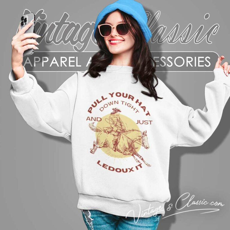 Just Ledoux It Shirt Pull Your Hat Down Tight Sweatshirt Just Ledoux It Shirt Pull Your Hat Down Tight Sweatshirt