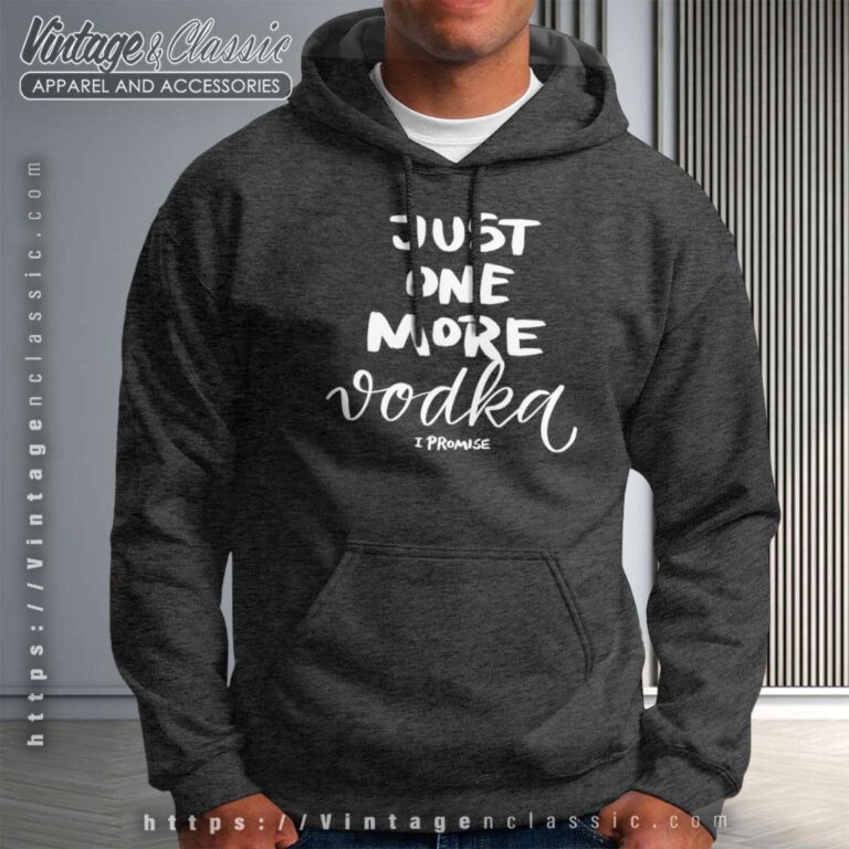 Just One More Vodka I Promise Hoodie Just One More Vodka I Promise Hoodie
