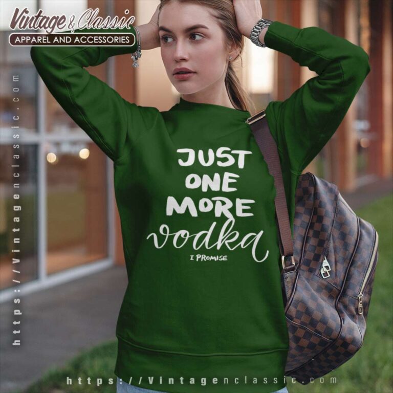 Just One More Vodka I Promise Sweatshirt Just One More Vodka I Promise Sweatshirt