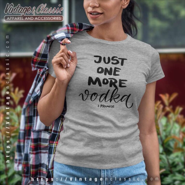 Just One More Vodka I Promise Women TShirt Just One More Vodka I Promise Women TShirt