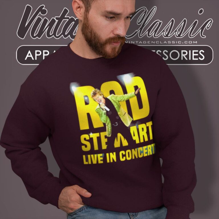 Just Rod In Rod Stewart Live In Concert Sweatshirt Just Rod In Rod Stewart Live In Concert Sweatshirt