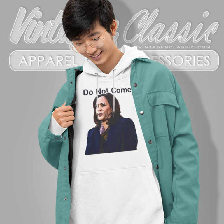 Kamala Harris Do Not Come Hoodie Kamala Harris Do Not Come Hoodie