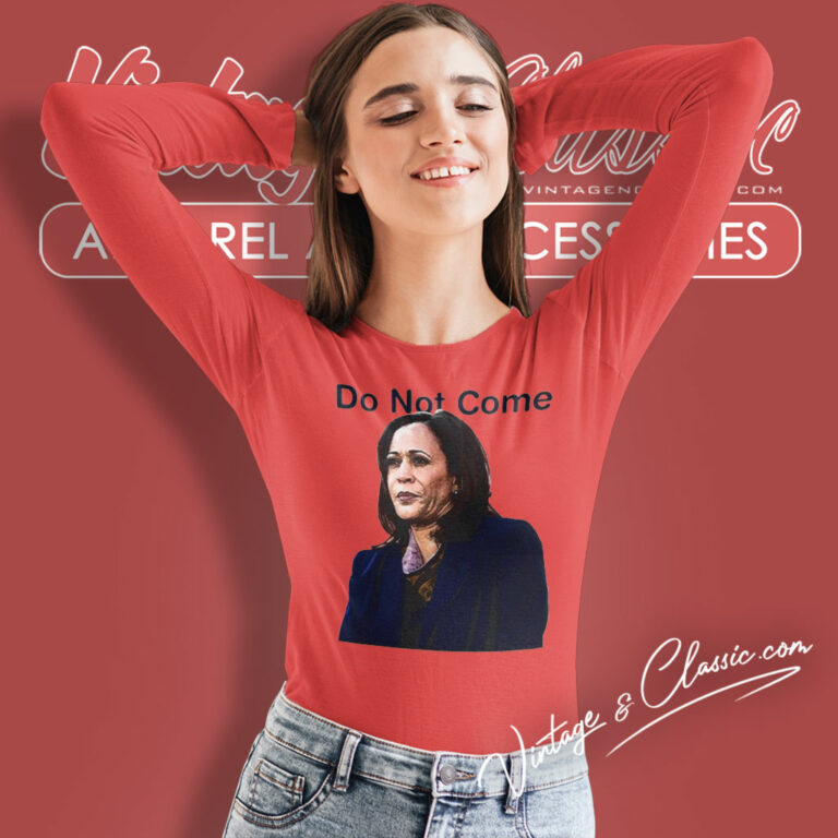 Kamala Harris Do Not Come Long Sleeve Tee Kamala Harris Do Not Come Long Sleeve Tee