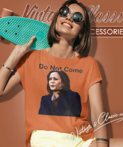 Kamala Harris Do Not Come Women T Shirt