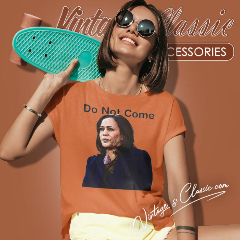 Kamala Harris Do Not Come Women T Shirt Kamala Harris Do Not Come Women T Shirt