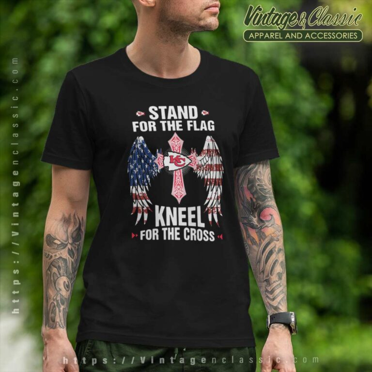 Kansas City Chiefs Stand For The Flag Kneel For The Cross T Shirt Kansas City Chiefs Stand For The Flag Kneel For The Cross T Shirt