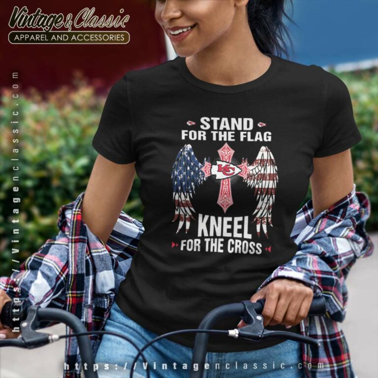 Kansas City Chiefs Stand For The Flag Kneel For The Cross Women TShirt Kansas City Chiefs Stand For The Flag Kneel For The Cross Women TShirt