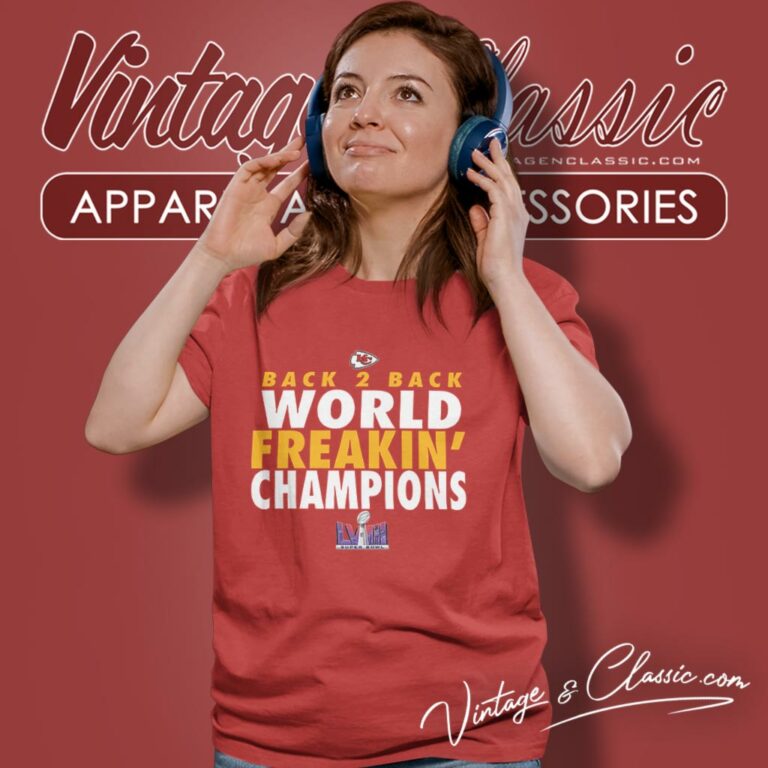Kansas City Chiefs Super Bowl Back 2 Back World Freakin Champions Women T Shirt 1 Kansas City Chiefs Super Bowl Back 2 Back World Freakin Champions Women T Shirt 1