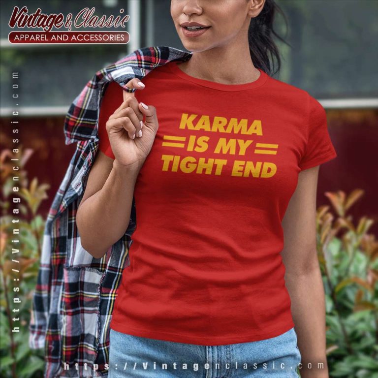 Karma Is My Tight End Shirt Kansas City Football Breakingt Women TShirt Karma Is My Tight End Shirt Kansas City Football Breakingt Women TShirt