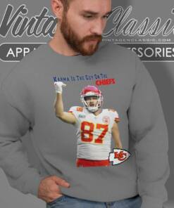 Karma Is The Guy On The Chiefs Coming Straight Home To Me Sweatshirt