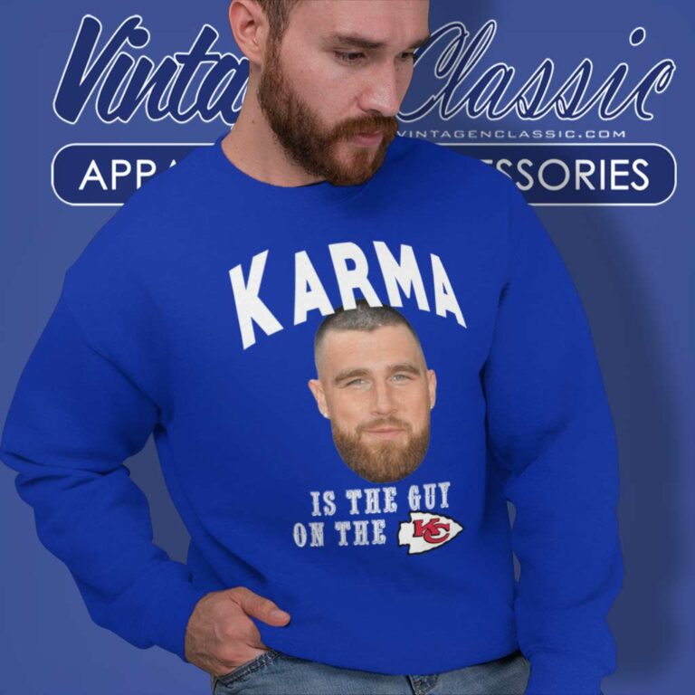 Karma Is The Guy On The Chiefs Logo Sweatshirt Karma Is The Guy On The Chiefs Logo Sweatshirt