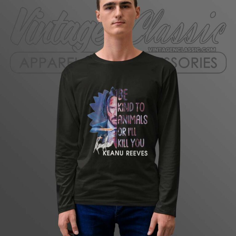 Keanu Reeves Be Kind To Animals Long Sleeve Tee Keanu Reeves Be Kind To Animals Long Sleeve Tee