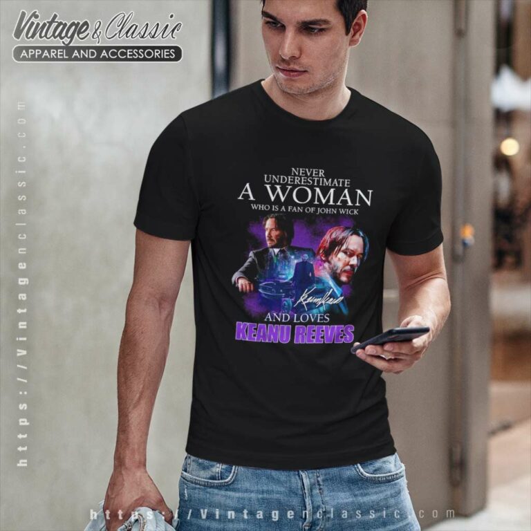 Keanu Shirt Never Underestimate A Woman T Shirt Keanu Shirt Never Underestimate A Woman T Shirt