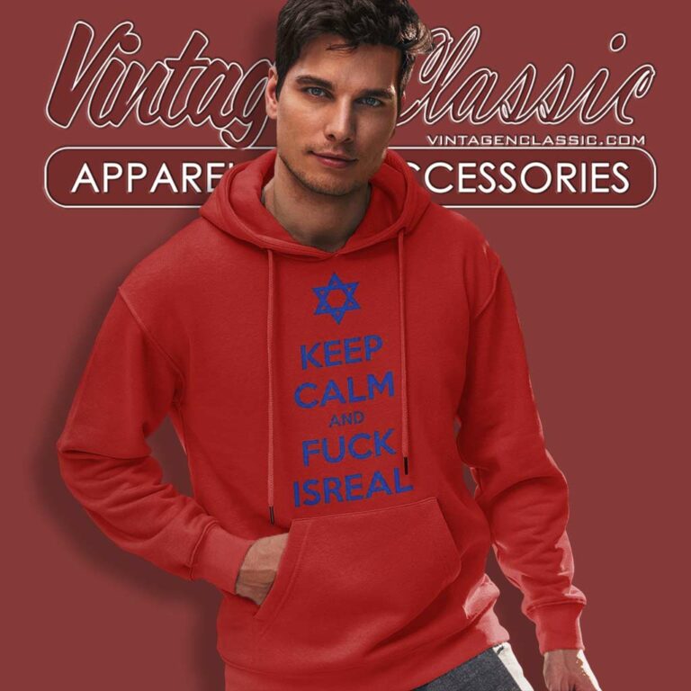 Keep Calm And Fuck Isreal Hoodie Keep Calm And Fuck Isreal Hoodie