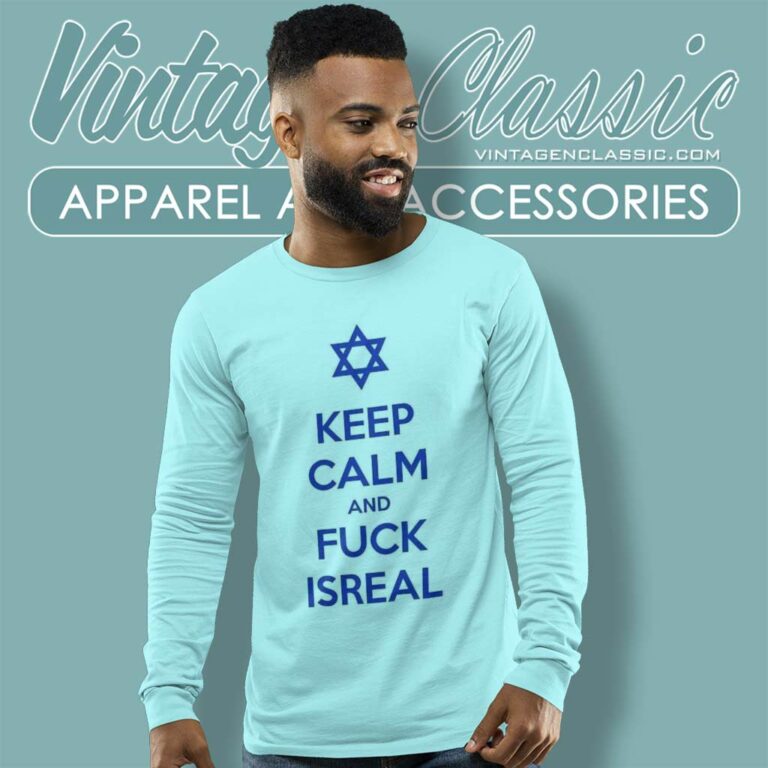 Keep Calm And Fuck Isreal Long Sleeve Tee Keep Calm And Fuck Isreal Long Sleeve Tee