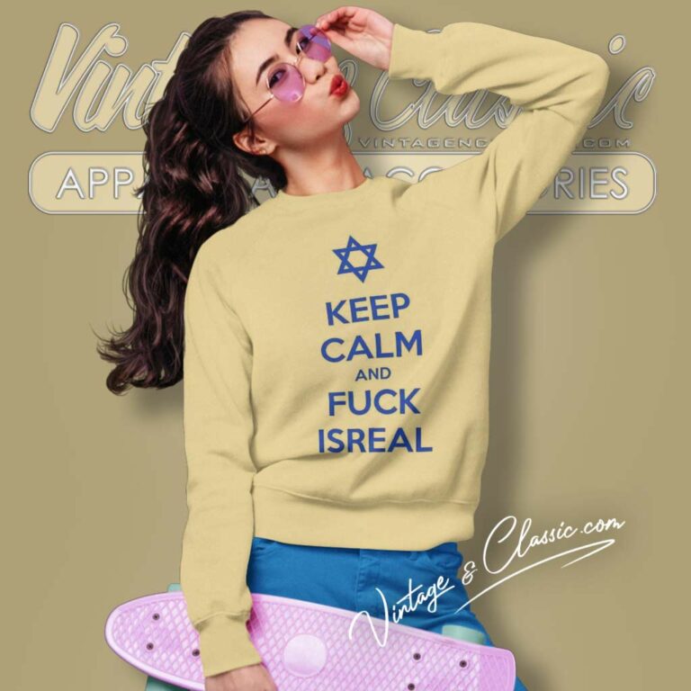 Keep Calm And Fuck Isreal Sweatshirt Keep Calm And Fuck Isreal Sweatshirt