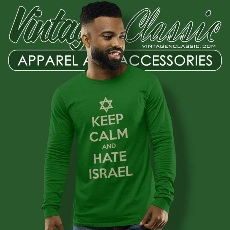 Keep Calm And Hate Isreal Long Sleeve Tee Keep Calm And Hate Isreal Long Sleeve Tee