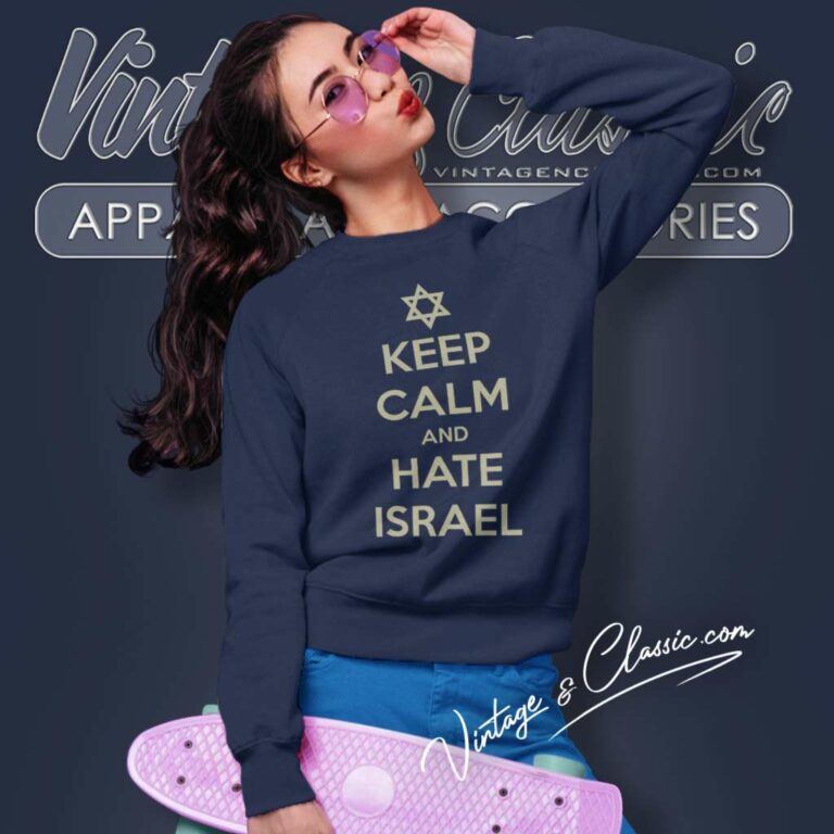 Keep Calm And Hate Isreal Sweatshirt Keep Calm And Hate Isreal Sweatshirt
