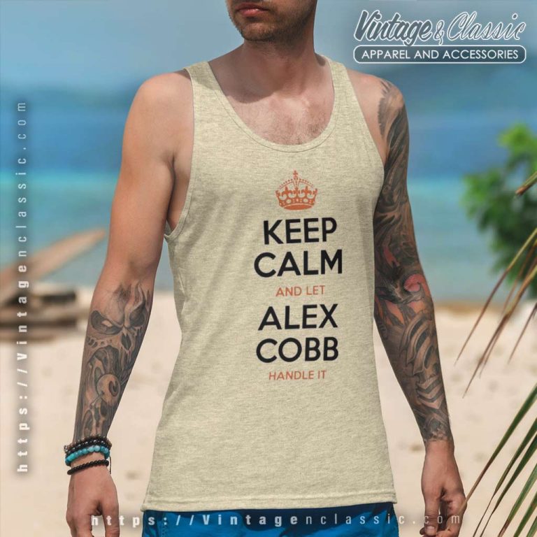 Keep Calm And Let Alex Cobb Handle It Tank Top Racerback Keep Calm And Let Alex Cobb Handle It Tank Top Racerback