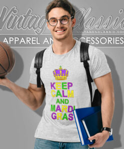 Keep Calm And Mardi Gras Crown T Shirt