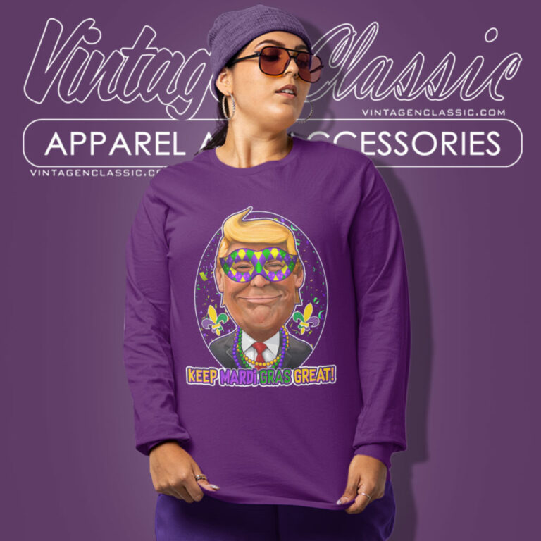 Keep Mardi Gras Great Trump Long Sleeve Tee Keep Mardi Gras Great Trump Long Sleeve Tee