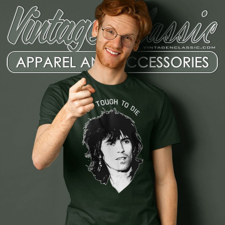 Keith Richards Shirt Too Tough To Die T Shirt Keith Richards Shirt Too Tough To Die T Shirt