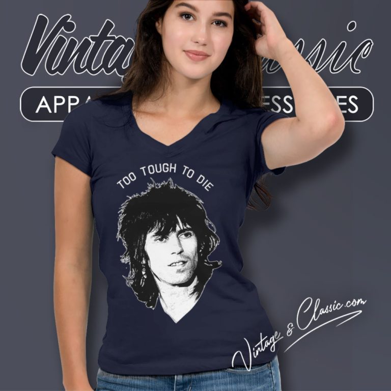 Keith Richards Shirt Too Tough To Die V Neck TShirt Keith Richards Shirt Too Tough To Die V Neck TShirt