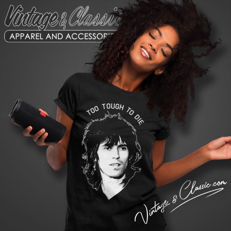 Keith Richards Shirt Too Tough To Die Women T Shirt Keith Richards Shirt Too Tough To Die Women T Shirt