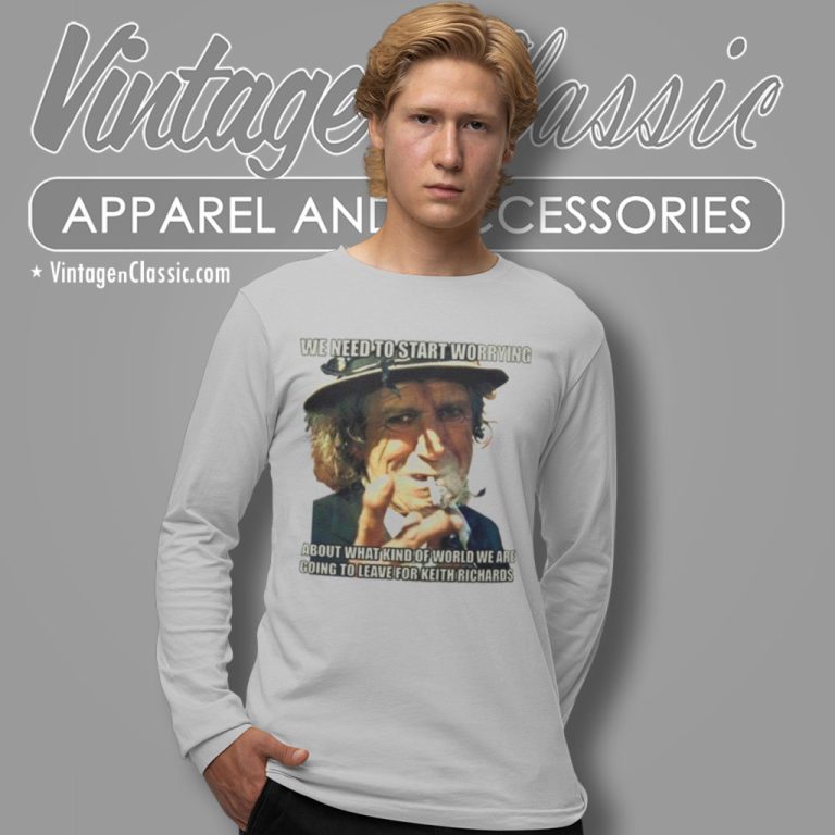 Keith Richards Shirt We Need To Start Worrying Long Sleeve Tee Keith Richards Shirt We Need To Start Worrying Long Sleeve Tee