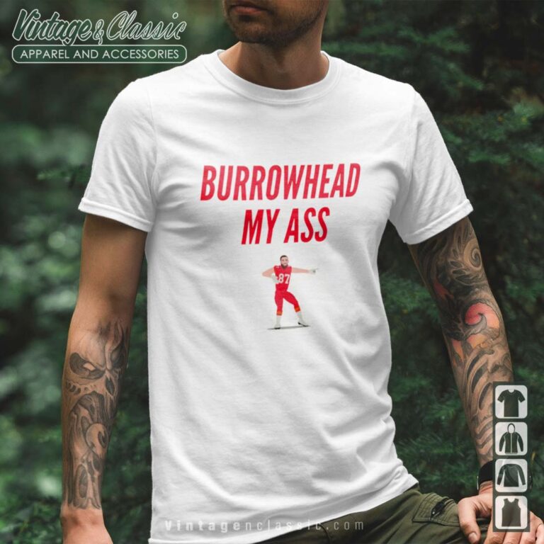 Kelce Chiefs Burrowhead My Ass Shirt Kelce Chiefs Burrowhead My Ass Shirt