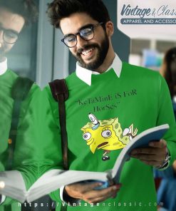 Ketamine Is For Horses Spongebob Squarepants Sweatshirt