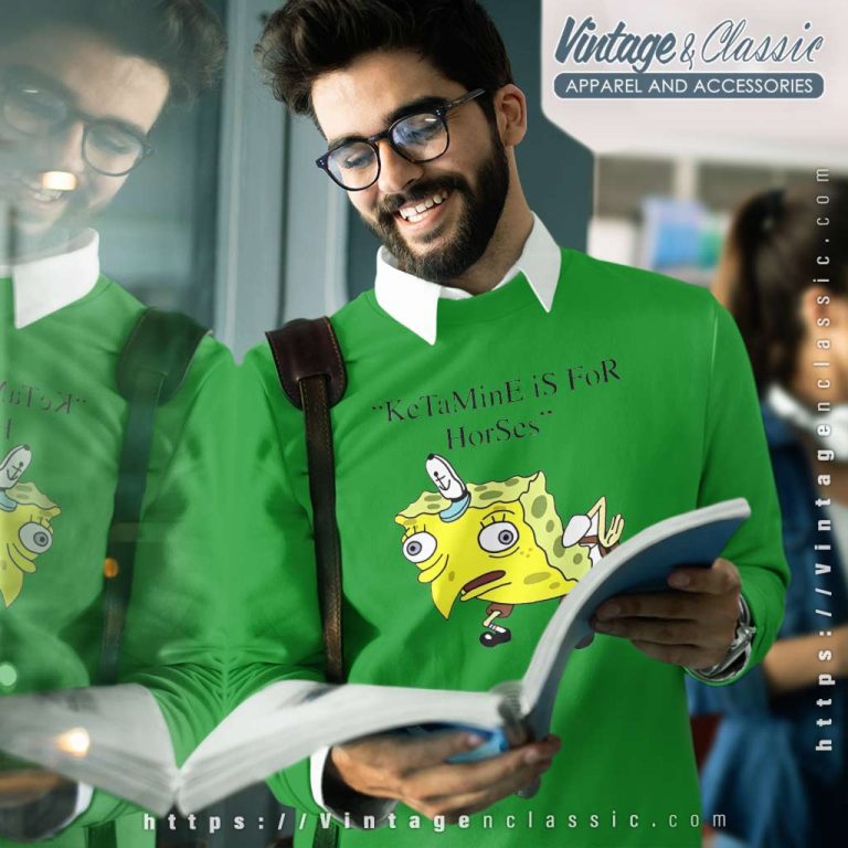 Ketamine Is For Horses Spongebob Squarepants Sweatshirt Ketamine Is For Horses Spongebob Squarepants Sweatshirt