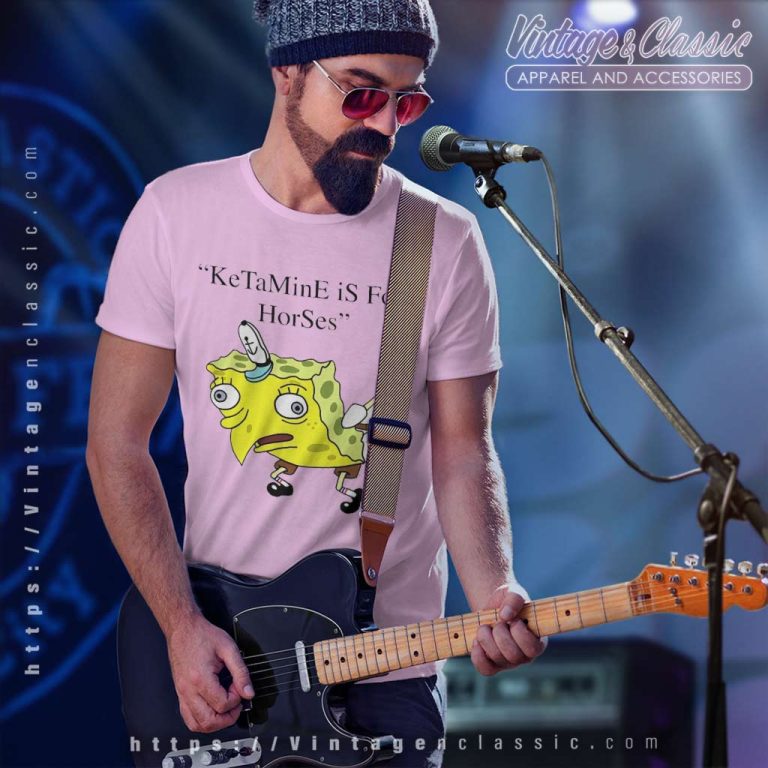 Ketamine Is For Horses Spongebob Squarepants T Shirt Ketamine Is For Horses Spongebob Squarepants T Shirt