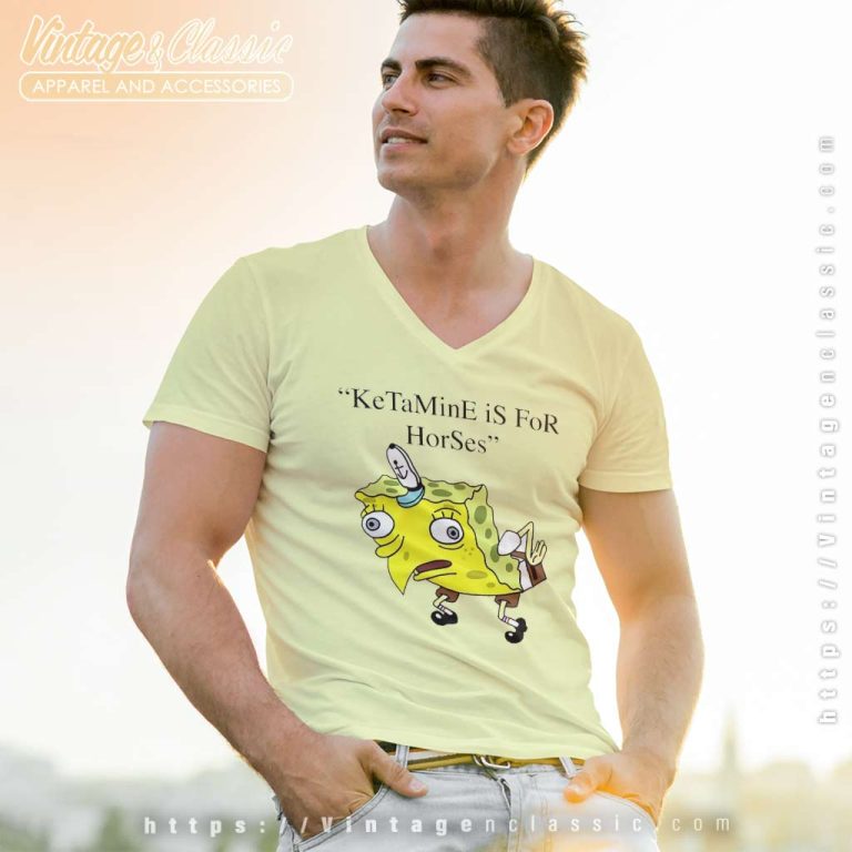 Ketamine Is For Horses Spongebob Squarepants V Neck TShirt Ketamine Is For Horses Spongebob Squarepants V Neck TShirt