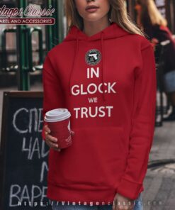 Key Glock In Glock We Trust Shirt Hoodie