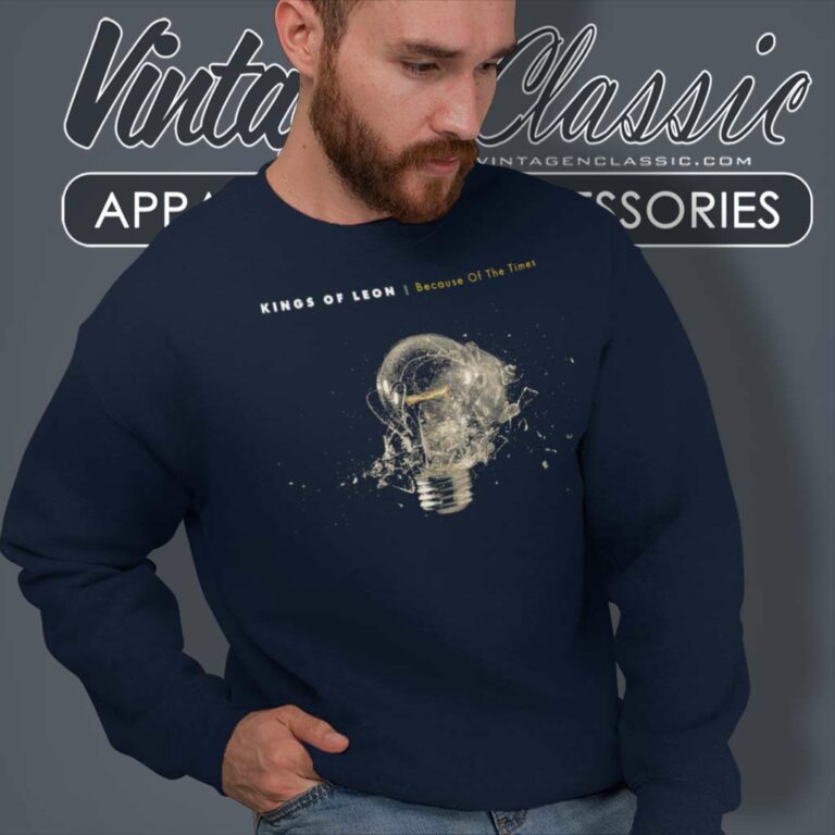 Kings Of Leon Shirt Because Of The Time Sweatshirt Kings Of Leon Shirt Because Of The Time Sweatshirt