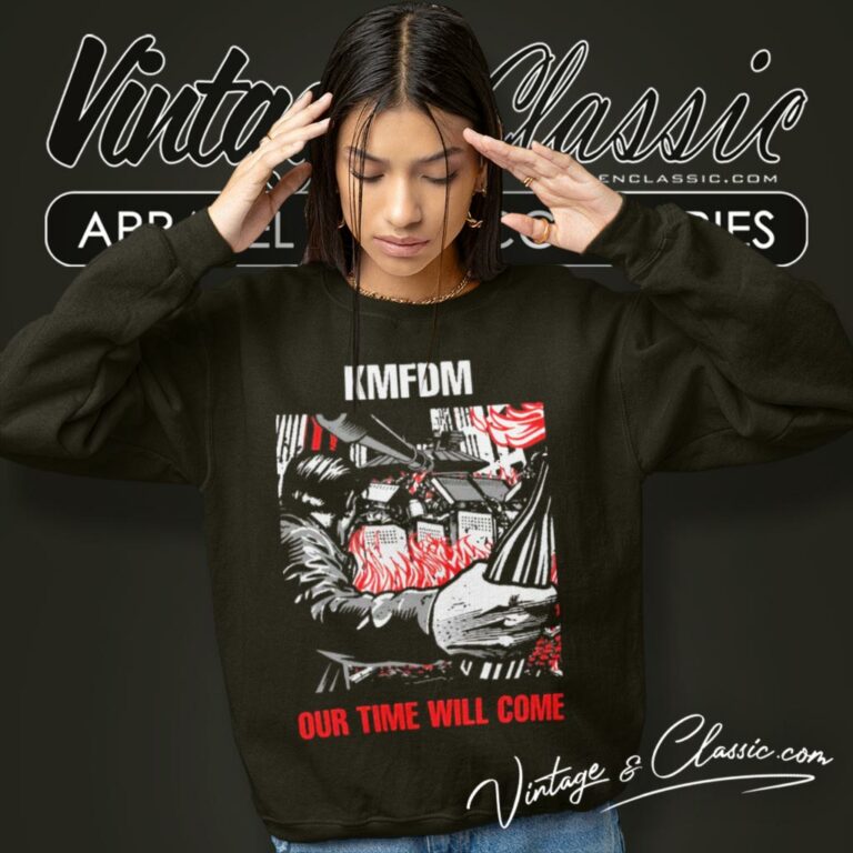 Kmfdm Shirt Our Time Will Come Sweatshirt Kmfdm Shirt Our Time Will Come Sweatshirt